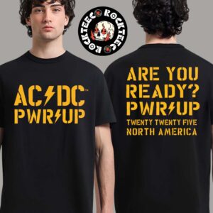 ACDC PWR Up Tour North American 2025 Twenty Twenty Five Are You Ready Logo Two Sides Unisex T-Shirt