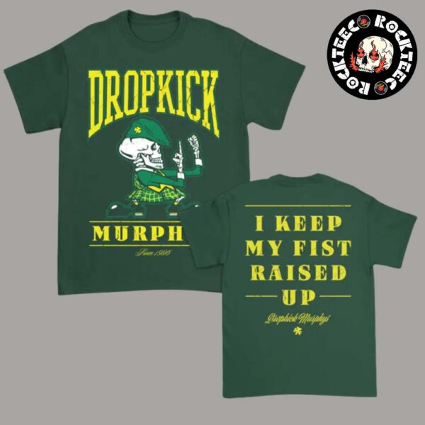 Dropkick Murphys Fists Up Tee I Keep My Fist Raised Up St Patrick’s Day 2025 Tour Merch T-Shirt