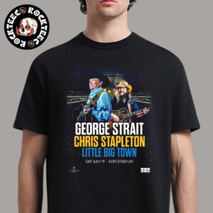 George Strait Chris Stapleton And Little Big Town Stadium Show Poster For Los Angeles California At Sofi Stadium On July 19 2025 Unisex T-Shirt