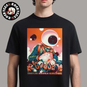 Goose Poster For Show In Grand Rapids Michigan Night 2 At GLC Live At 20 Monroe On February 14 2025 Astronaut Artwork Unisex T-Shirt