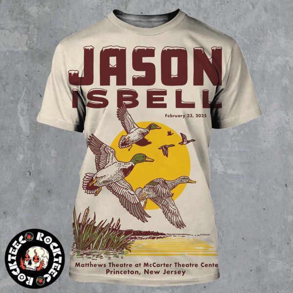 Jason Isbell Poster For Tonight Show In Princeton New Jersey At Matthews Theatre At McCarter Theatre Center On Feb 23 2025 Mallards Artwork 3D Shirt