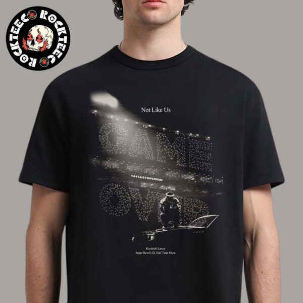 Kendrick Lamar Not Like Us Game Over Super Bowl LIX Half Time Show Unisex T-Shirt